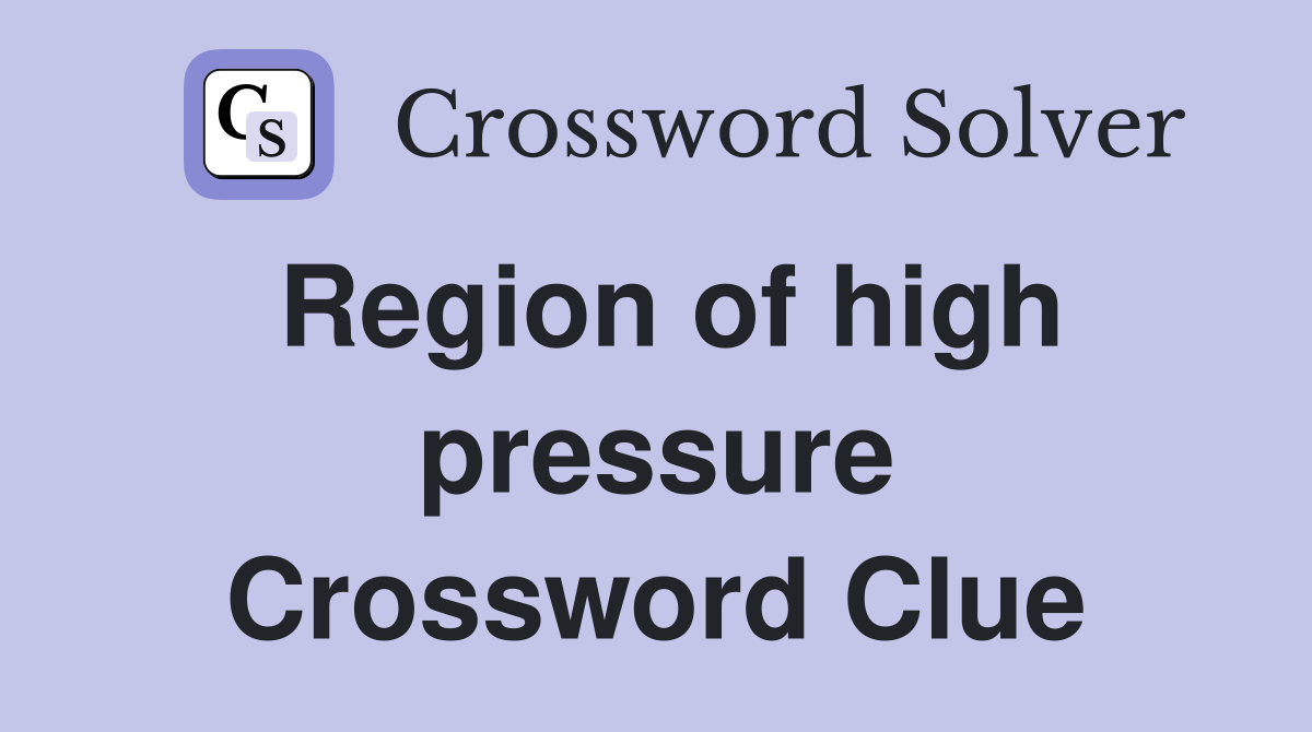 Region of high pressure Crossword Clue