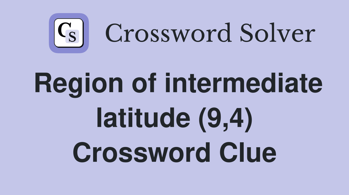 Region of intermediate latitude (9,4) Crossword Clue