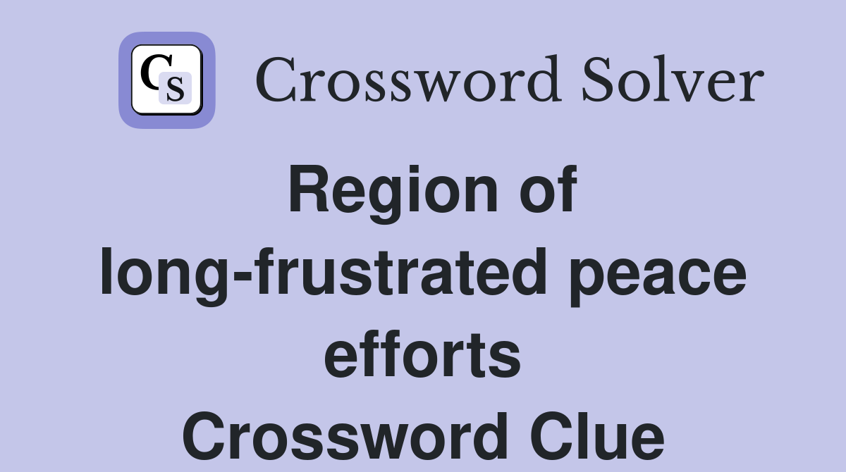 Region of long-frustrated peace efforts Crossword Clue