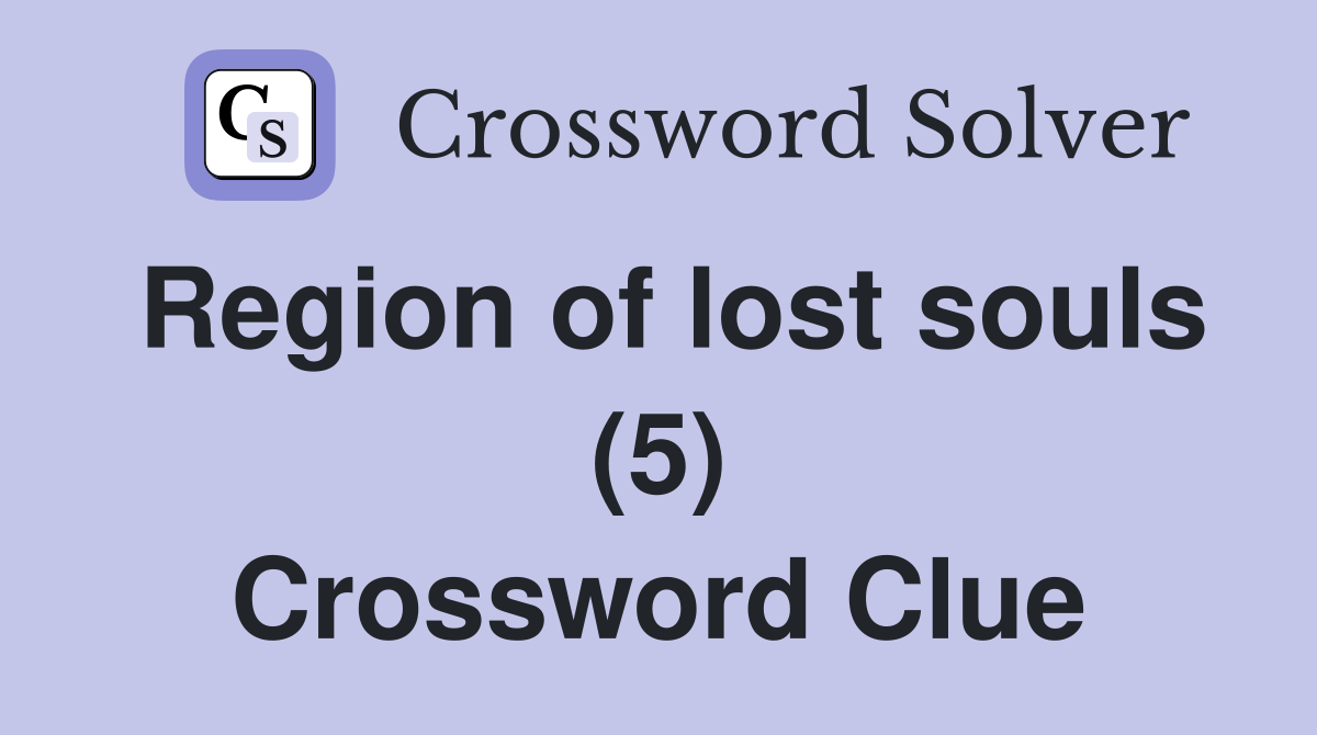 Region of lost souls (5) Crossword Clue