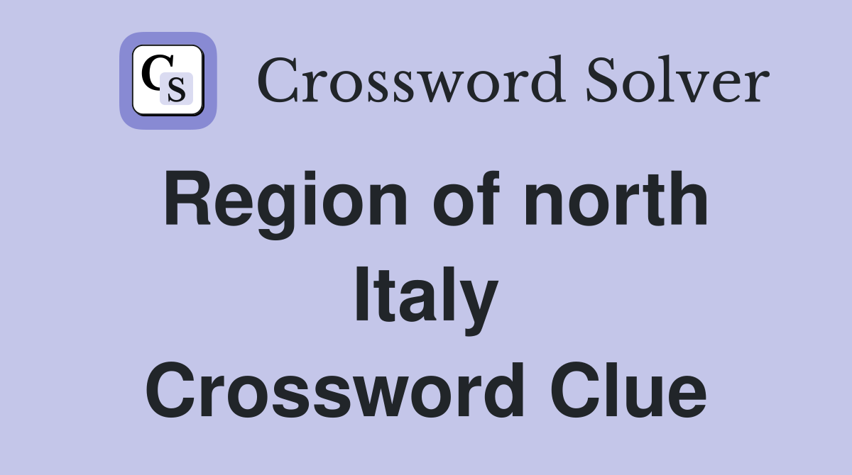 Region of north Italy Crossword Clue
