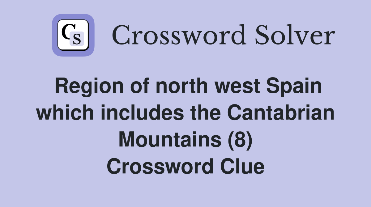 Region of north west Spain which includes the Cantabrian Mountains (8) Crossword Clue