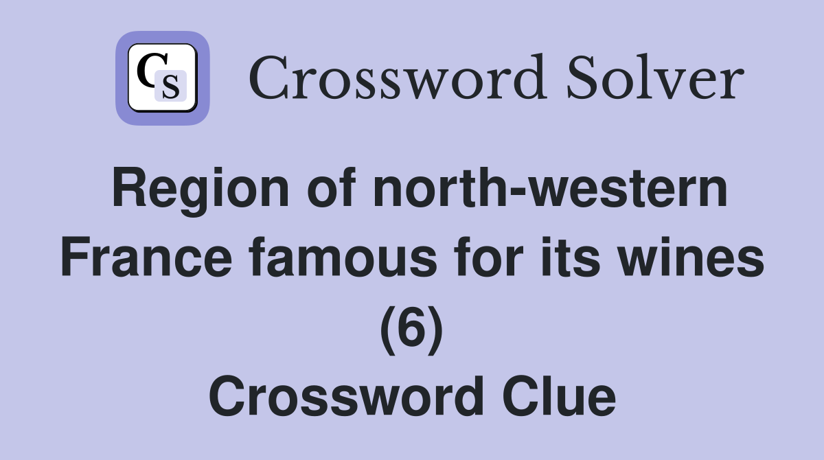 Region of north-western France famous for its wines (6) Crossword Clue
