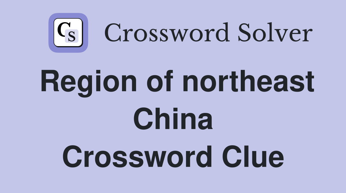 Region of northeast China Crossword Clue