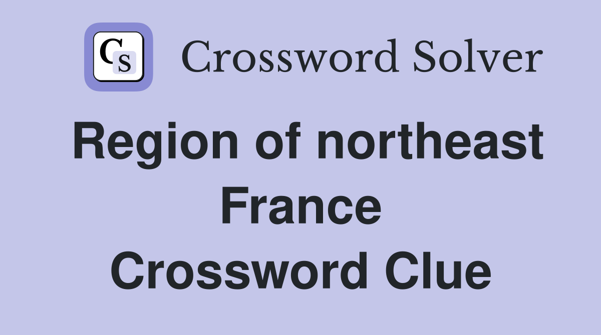 Region of northeast France Crossword Clue