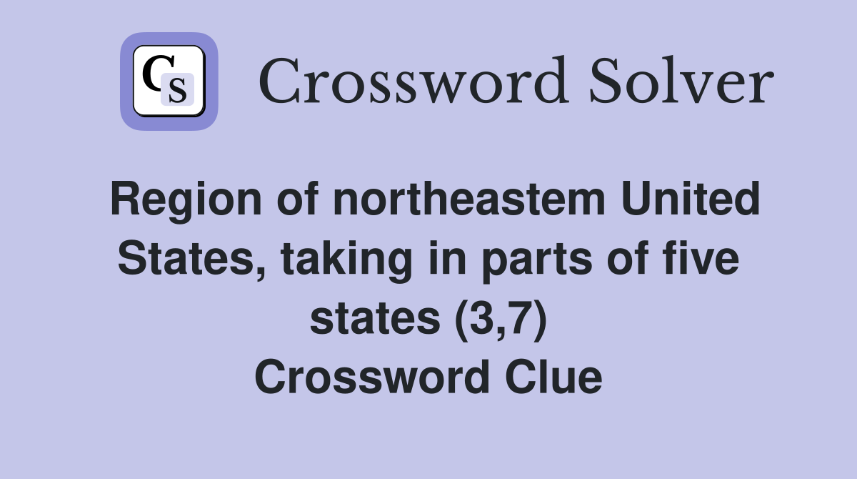 Region of northeastem United States, taking in parts of five states (3,7) Crossword Clue