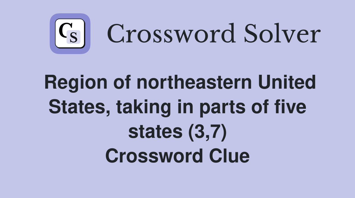 Region of northeastern United States, taking in parts of five states (3,7) Crossword Clue
