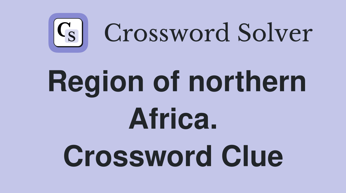 Region of northern Africa. Crossword Clue