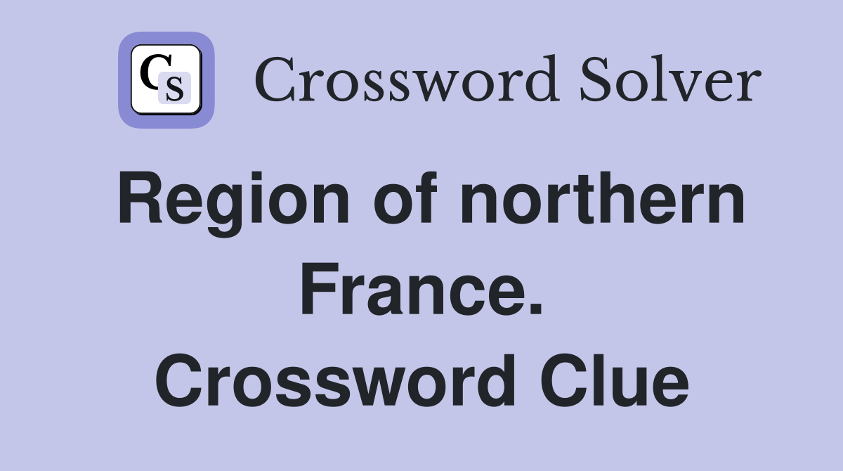 Region of northern France. Crossword Clue
