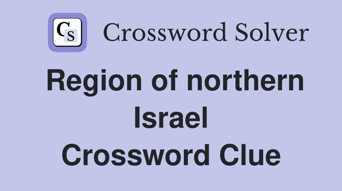 Region of northern Israel Crossword Clue