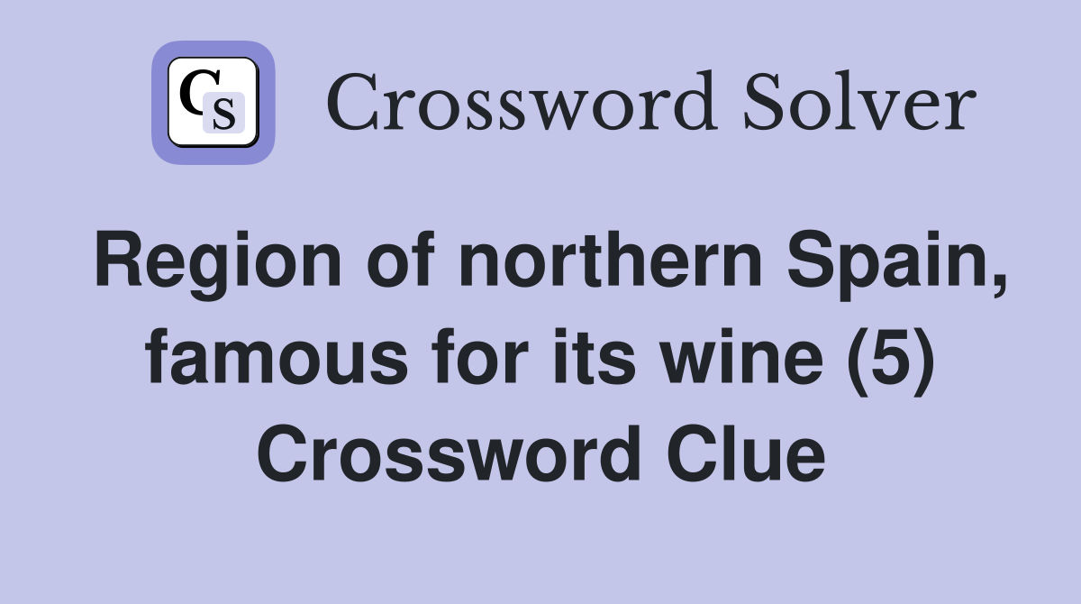 Region of northern Spain, famous for its wine (5) Crossword Clue