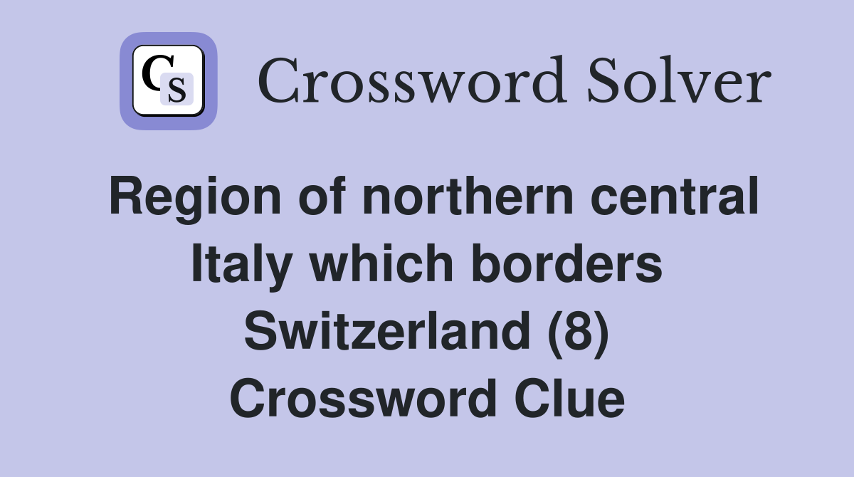 Region of northern central Italy which borders Switzerland (8) Crossword Clue