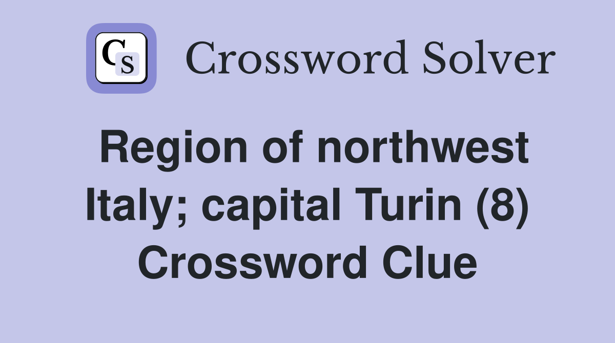 Region of northwest Italy; capital Turin (8) Crossword Clue