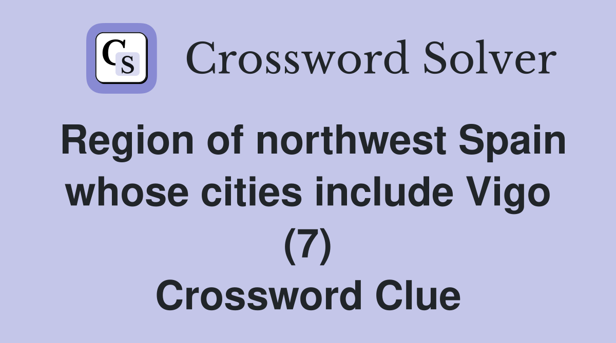 Region of northwest Spain whose cities include Vigo (7) Crossword Clue