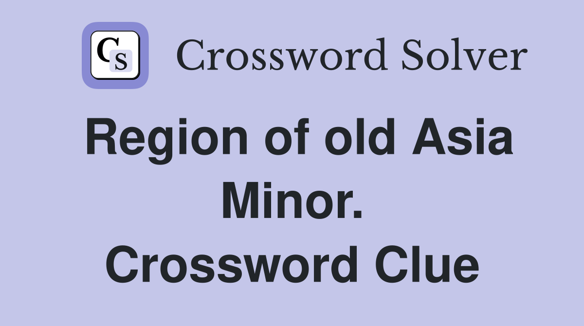 Region of old Asia Minor. Crossword Clue