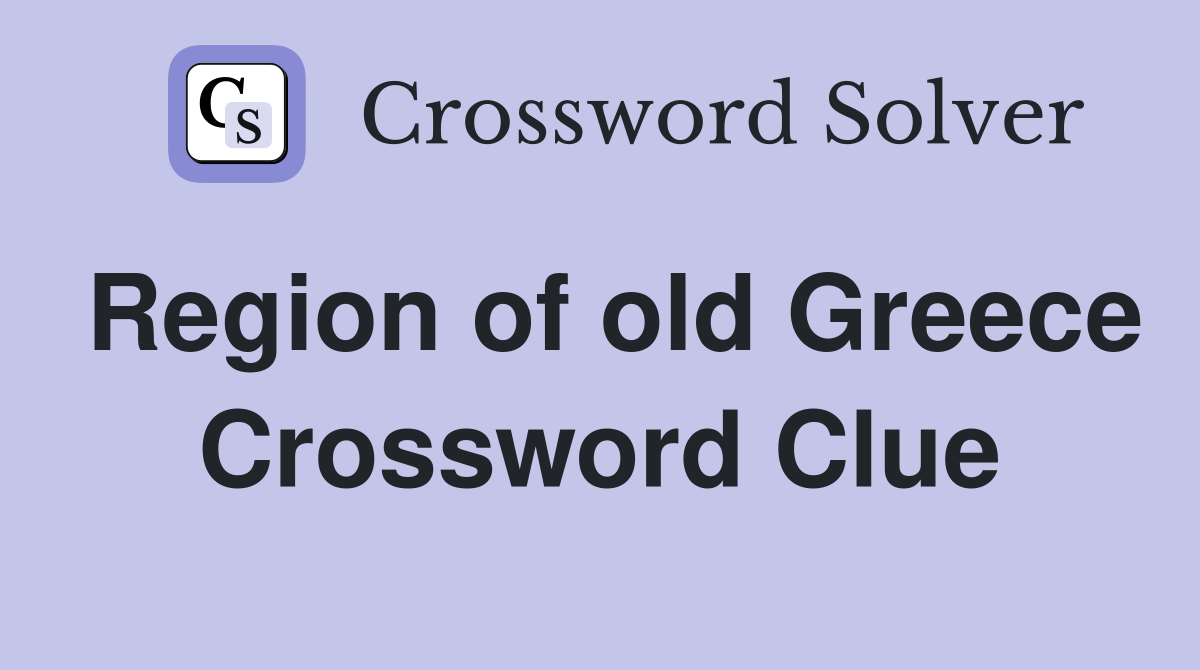 Region of old Greece Crossword Clue