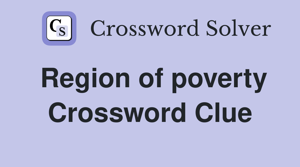 Region of poverty Crossword Clue