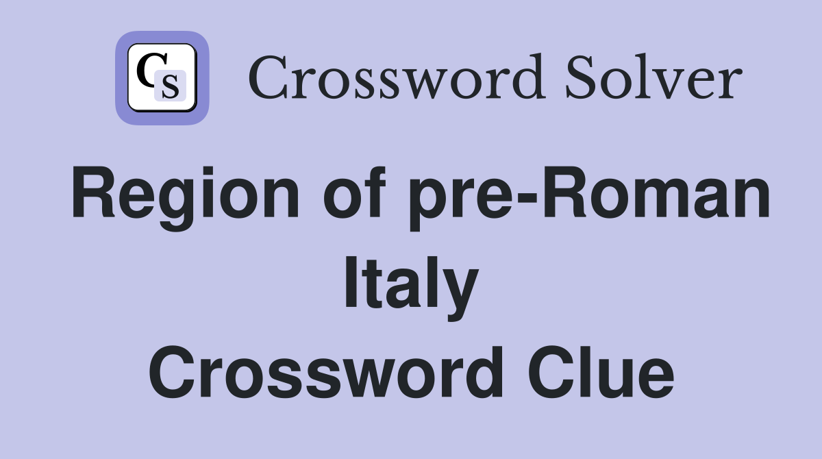 Region of pre-Roman Italy Crossword Clue