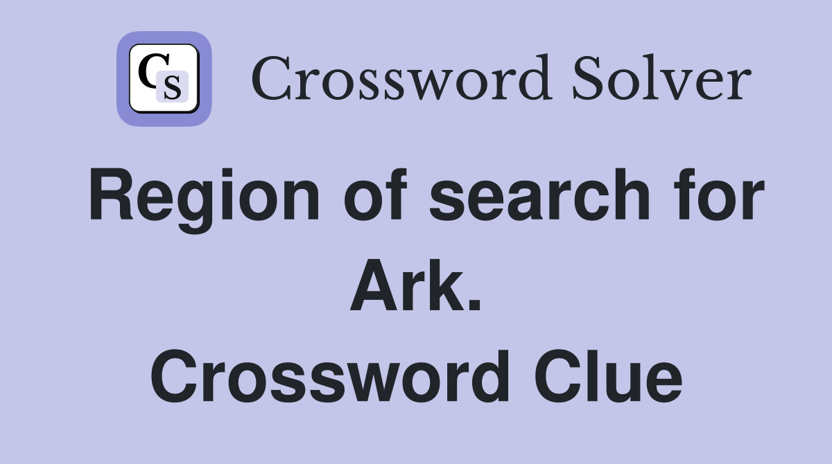 Region of search for Ark. Crossword Clue