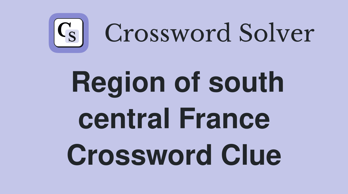 Region of south central France Crossword Clue