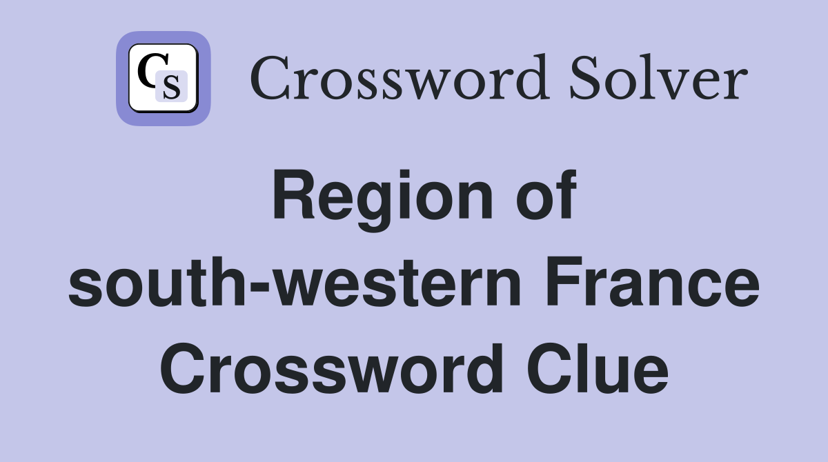 Region of south-western France Crossword Clue