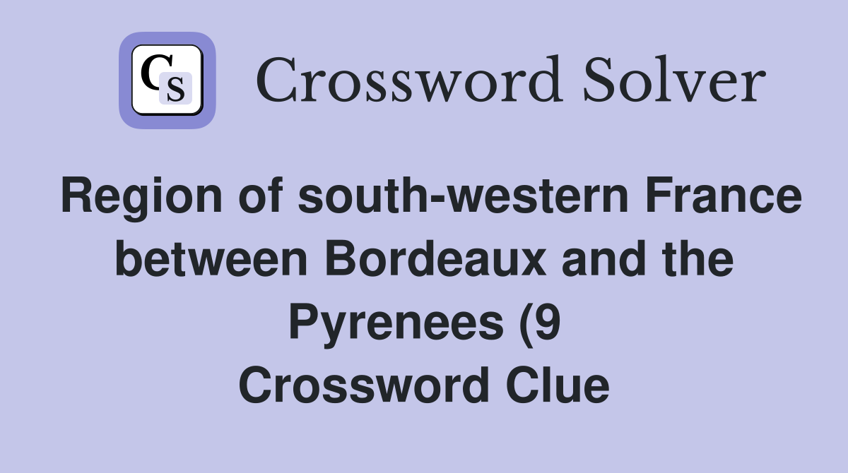 Region of south western France between Bordeaux and the Pyrenees (9 Region of south western France between Bordeaux and the Pyrenees (9