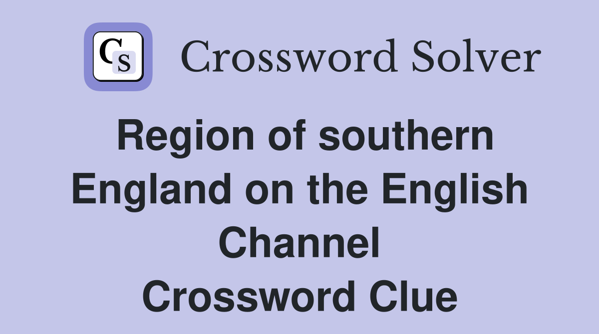 Region of southern England on the English Channel Crossword Clue