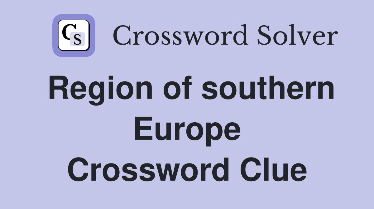 Region of southern Europe Crossword Clue