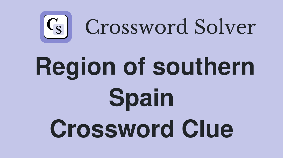 Region of southern Spain Crossword Clue