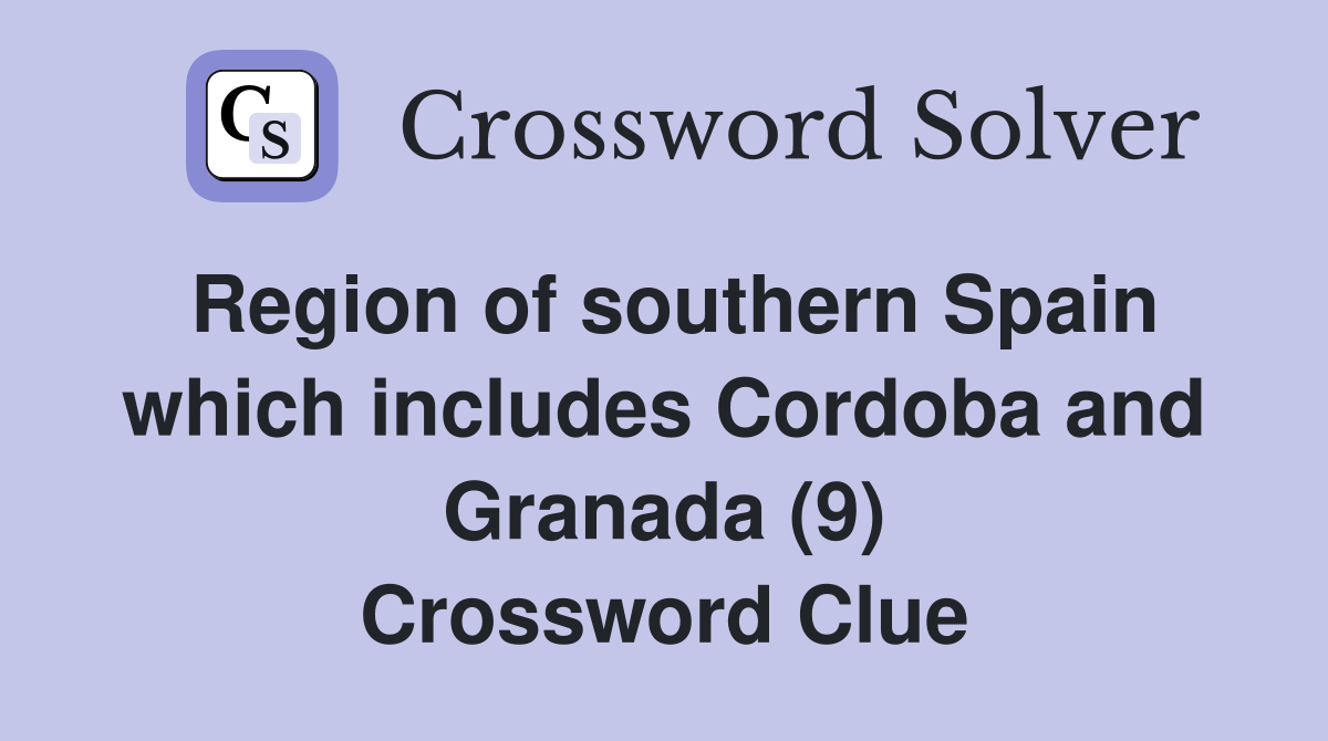 Region of southern Spain which includes Cordoba and Granada (9) Crossword Clue