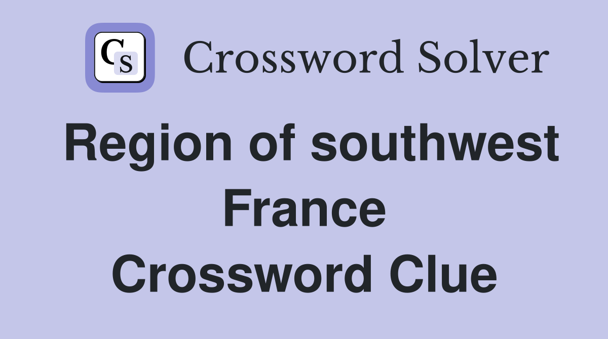 Region of southwest France Crossword Clue