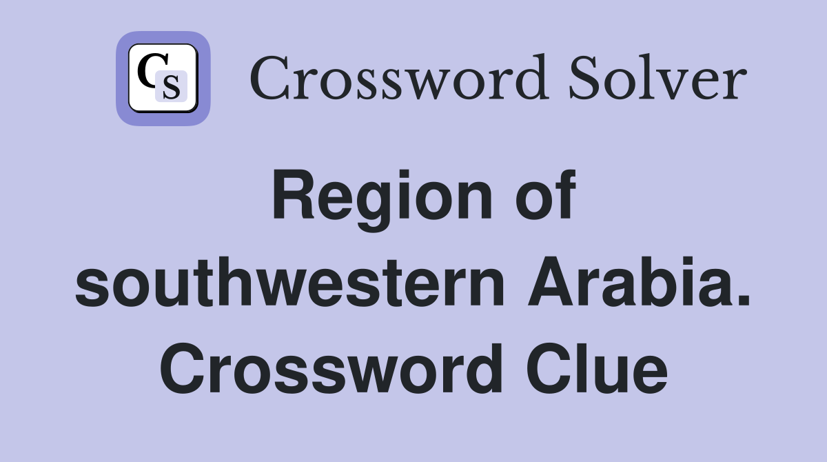 Region of southwestern Arabia. Crossword Clue