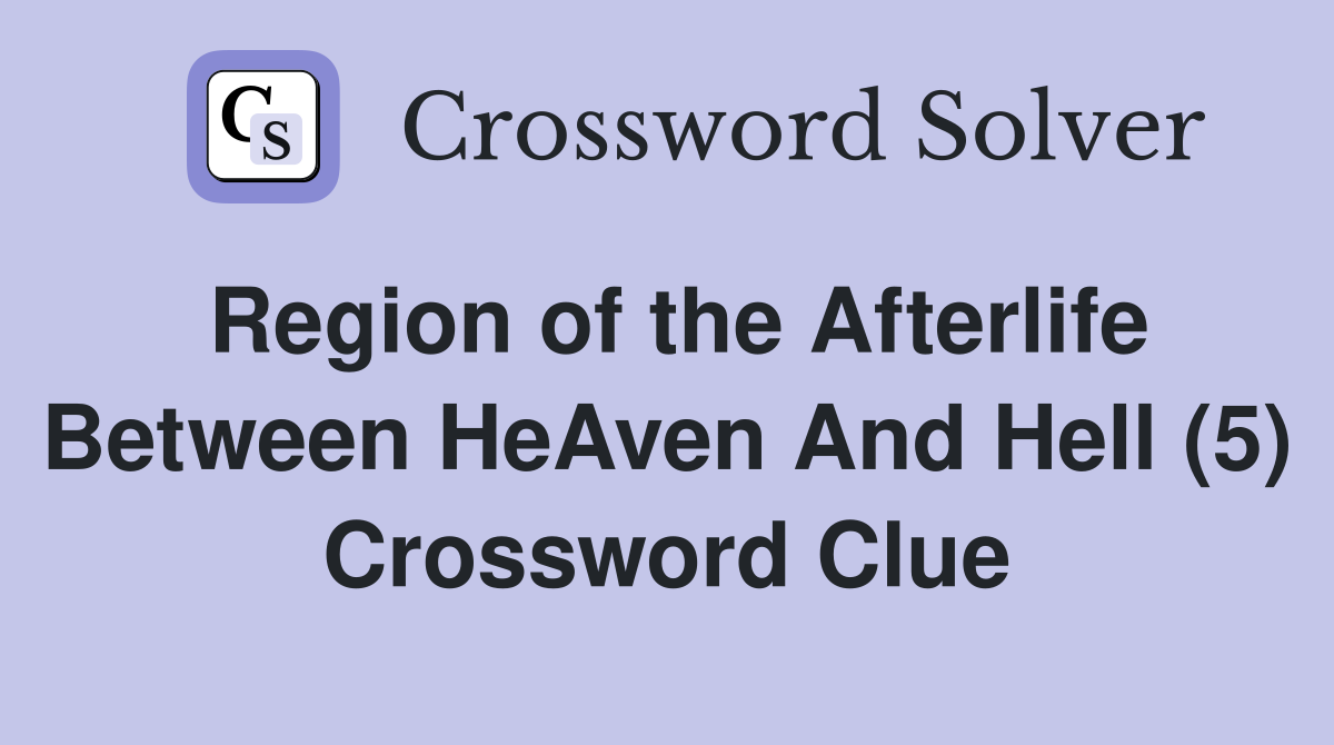 Region of the Afterlife Between HeAven And Hell (5) Crossword Clue