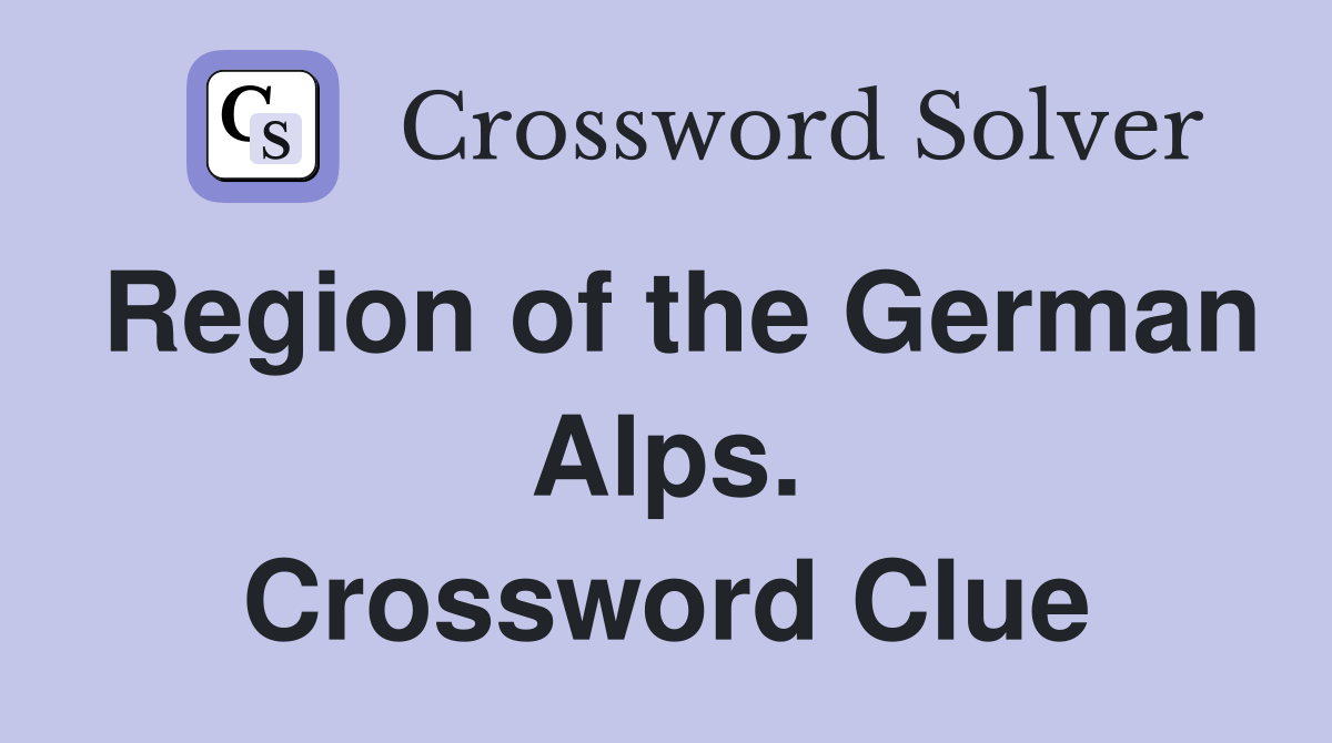 Region of the German Alps. Crossword Clue