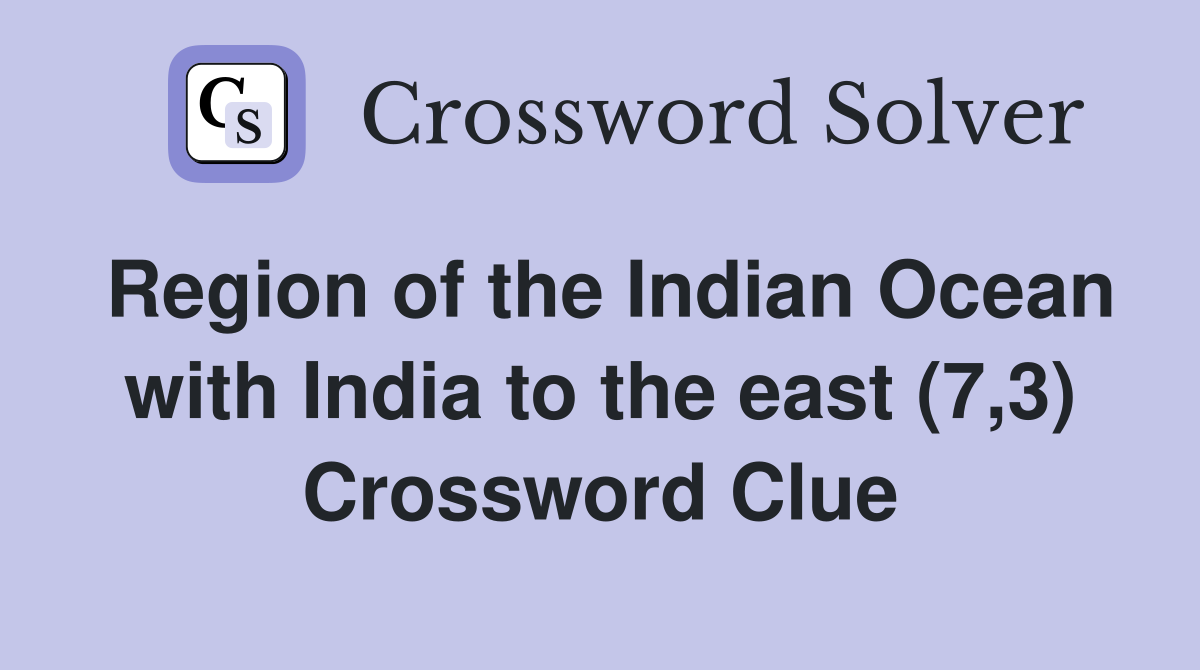 Region of the Indian Ocean with India to the east (7,3) Crossword Clue