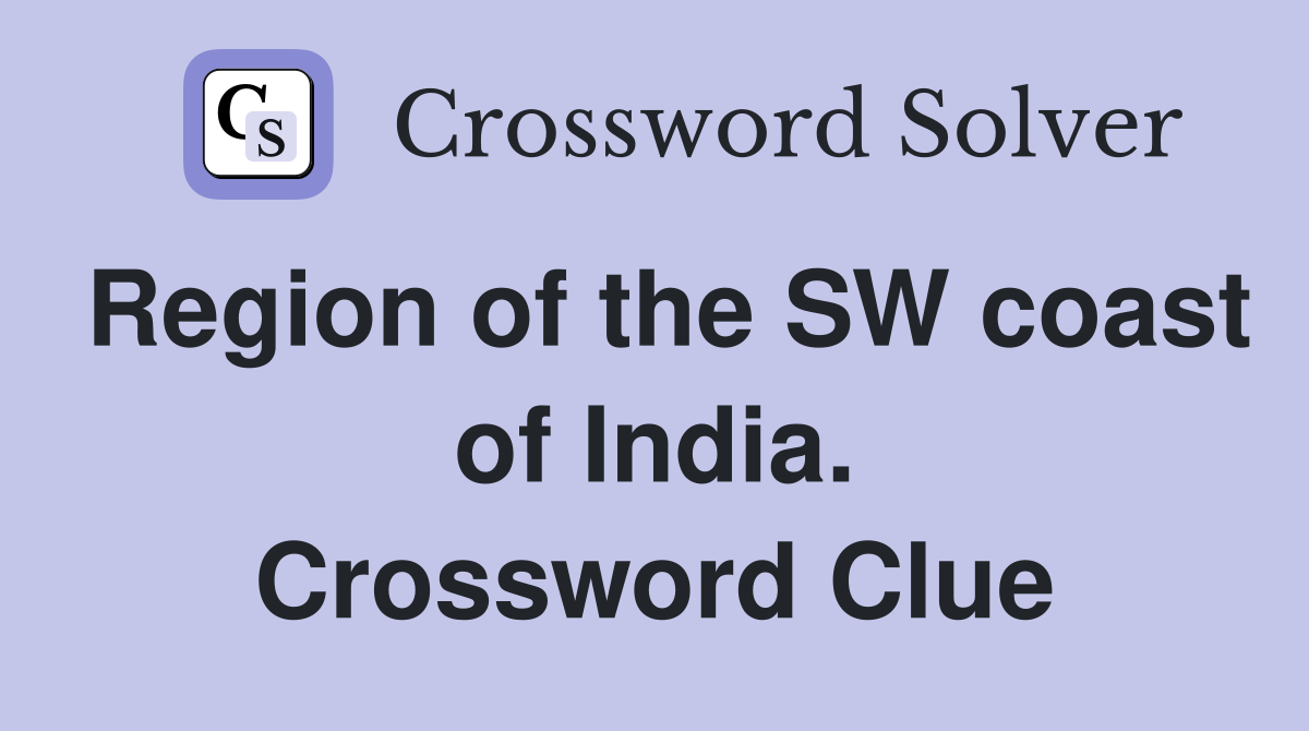 Region of the SW coast of India. Crossword Clue