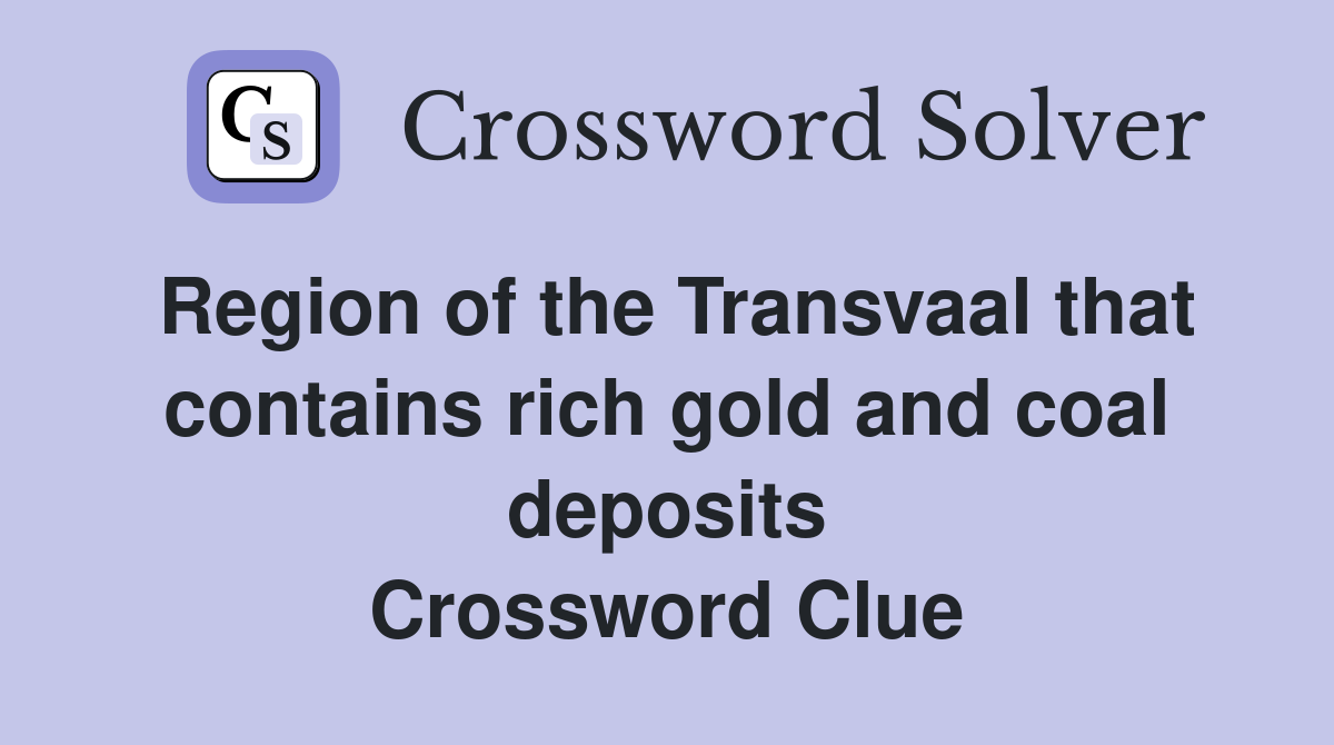 Region of the Transvaal that contains rich gold and coal deposits Crossword Clue