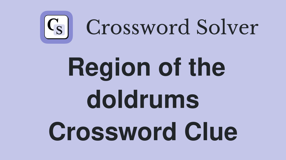 Region of the doldrums Crossword Clue