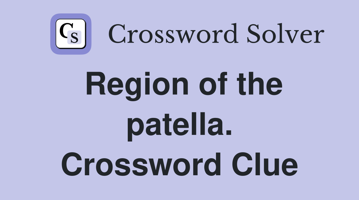 Region of the patella. Crossword Clue