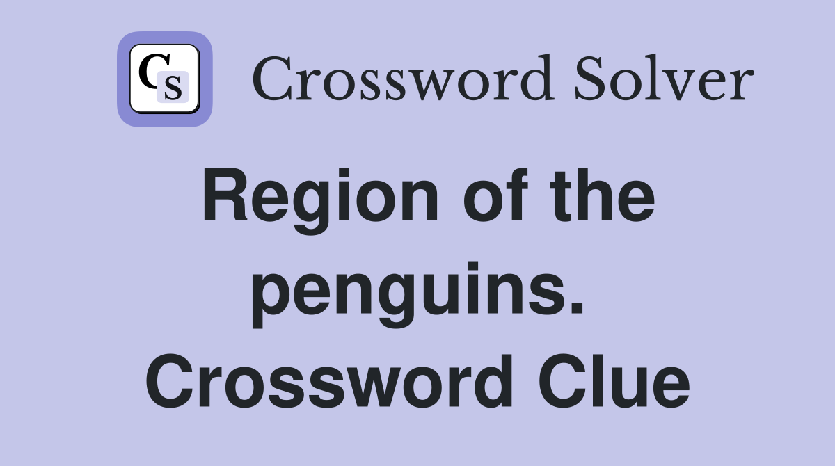 Region of the penguins. Crossword Clue