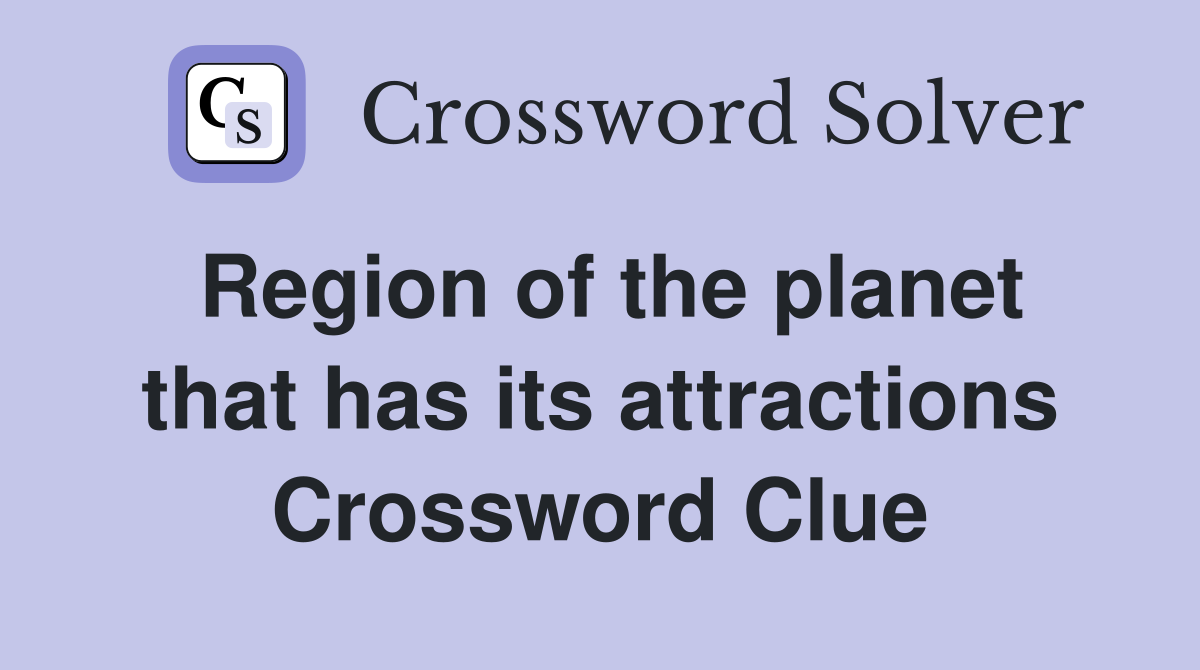 Region of the planet that has its attractions Crossword Clue