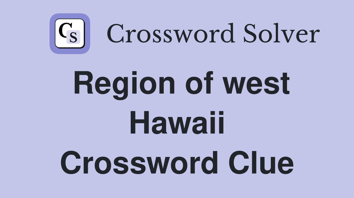 Region of west Hawaii Crossword Clue