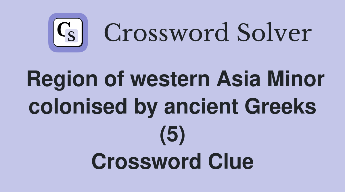 Region of western Asia Minor colonised by ancient Greeks (5) Crossword Clue