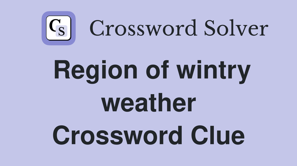 Region of wintry weather Crossword Clue