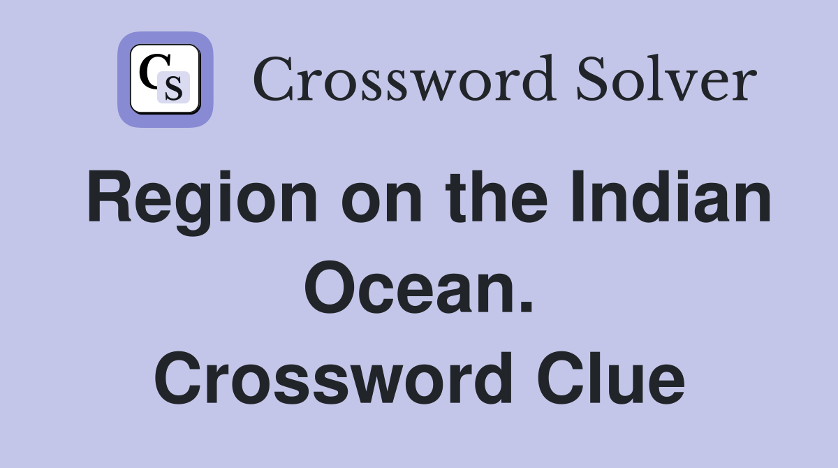 Region on the Indian Ocean. Crossword Clue