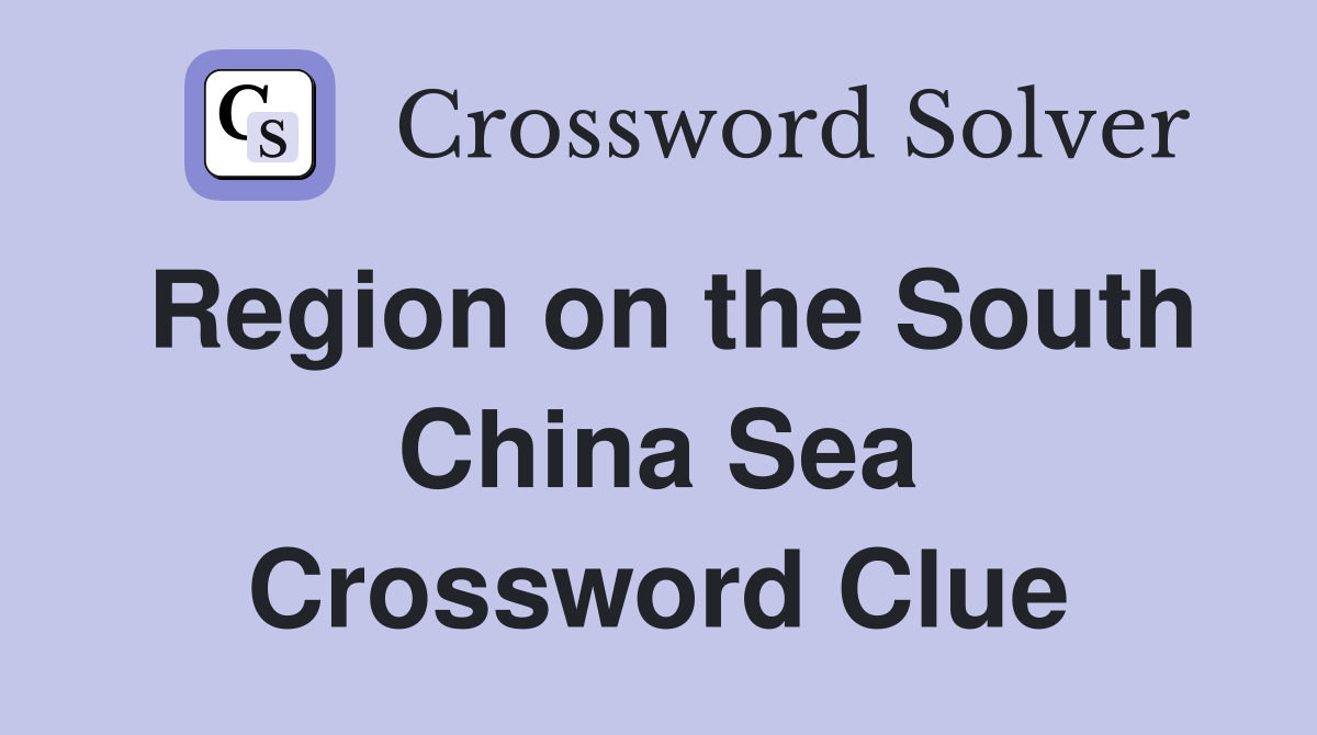 Region on the South China Sea Crossword Clue