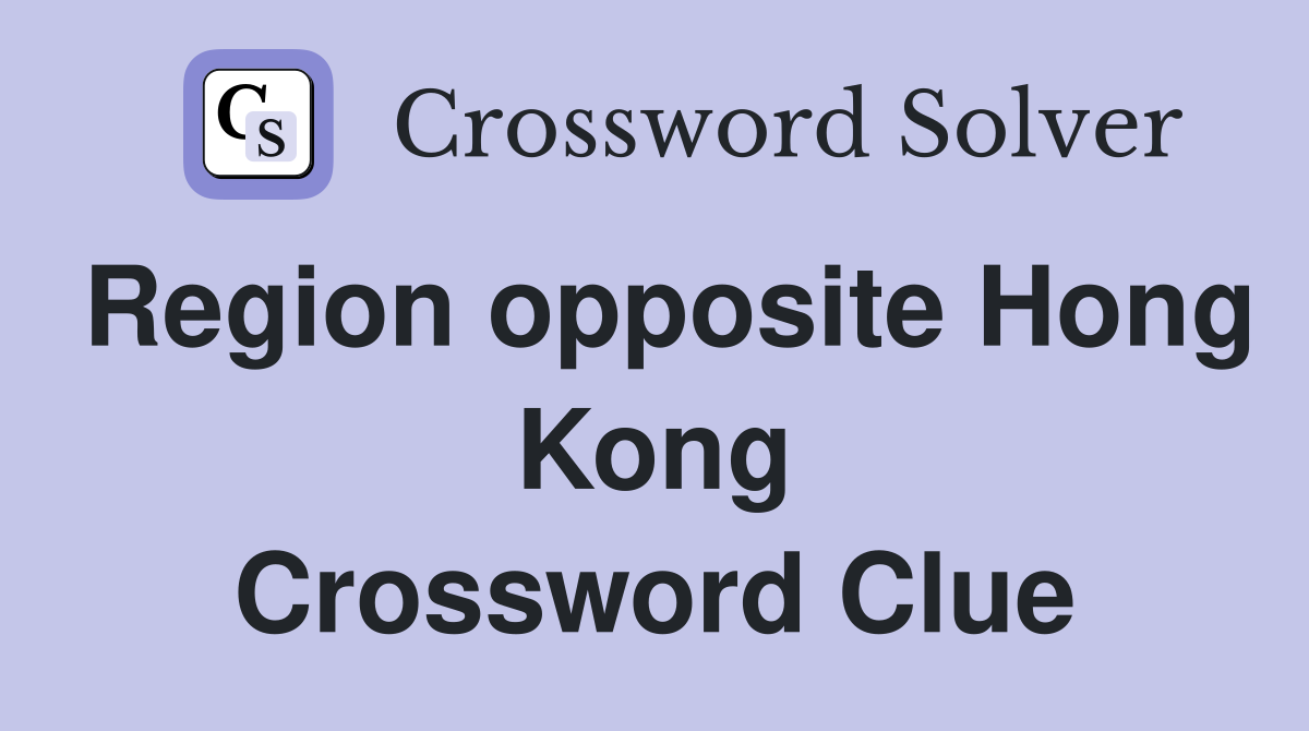 Region opposite Hong Kong Crossword Clue