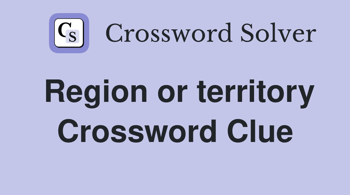 Region or territory Crossword Clue