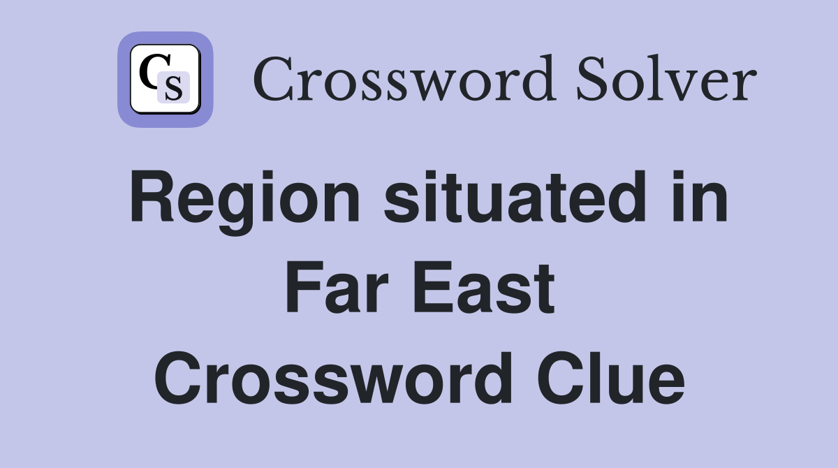 Region situated in Far East Crossword Clue