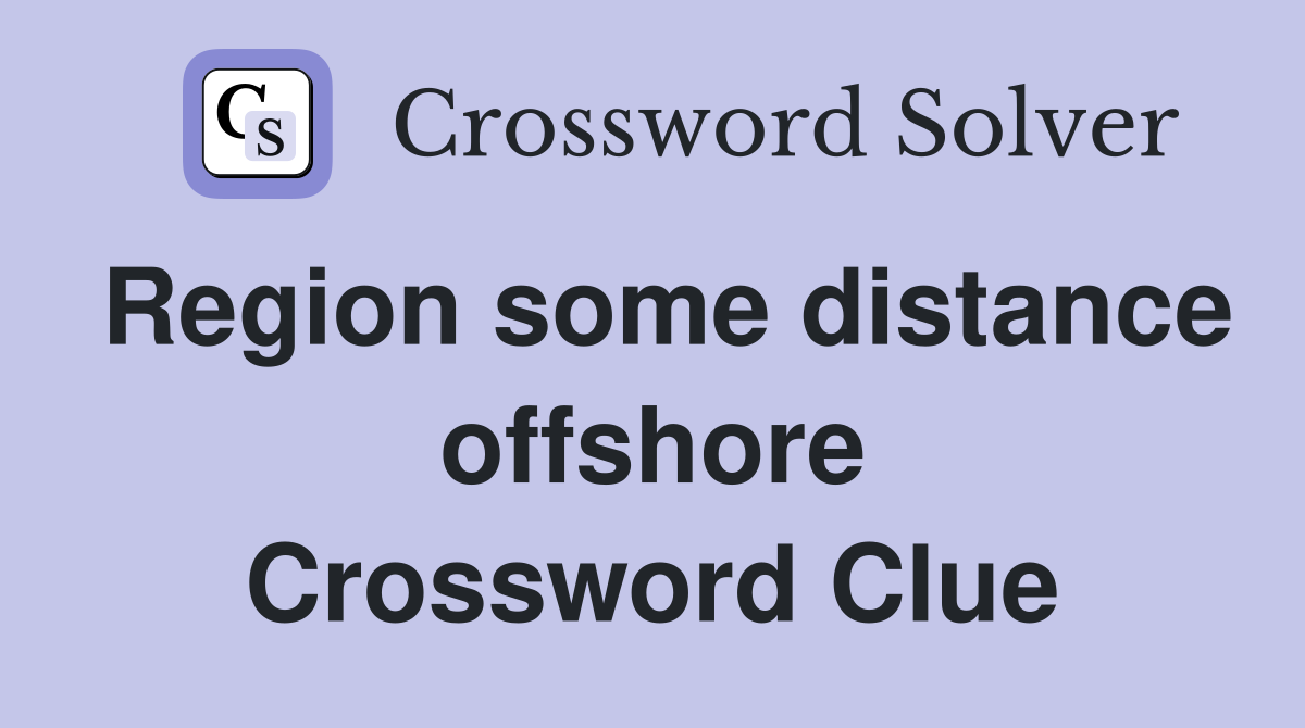 Region some distance offshore Crossword Clue